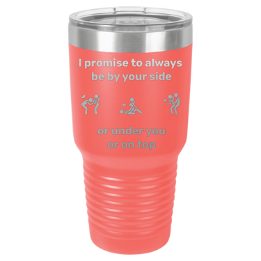 I Promise to Always Be by Your Side Tumbler